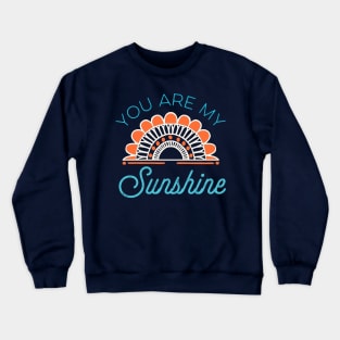 You Are My Sunshine Crewneck Sweatshirt